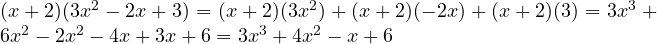 (x + 2)(3x^2 - 2x + 3) = (x + 2)(3x^2) + (x + 2)(-2x) + (x + 2)(3) = 3x^3 + 6x^2 - 2x^2 - 4x + 3x + 6 = 3x^3 +4x^2 - x + 6