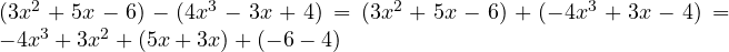 (3x^2 + 5x-6) - (4x^3 - 3x + 4) = (3x^2 + 5x - 6) + (-4x^3 + 3x - 4) = -4x^3 + 3x^2 + (5x + 3x) + (-6 - 4)