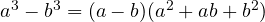 a^3 - b^3 = (a - b)(a^2 + ab + b^2)