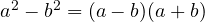 a^2 - b^2 = (a - b)(a + b)